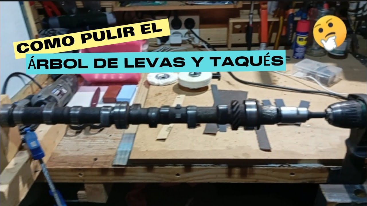🛠️ CAPÍTULO 35. COMO PULIR EL ÁRBOL DE LEVAS Y LOS TAQUÉS