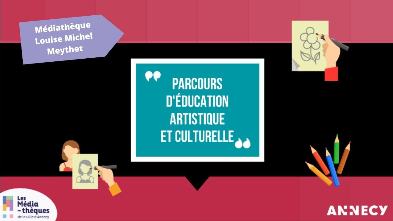 Parcours d'&Eacute;ducation Culturelle et Artistique - M&eacute;diath&egrave;ques Louise Michel, Meythet