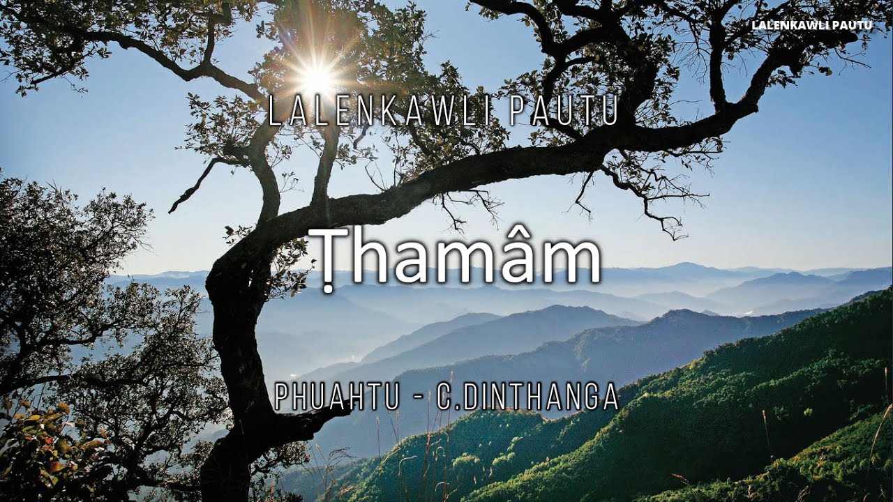 Lalenkawli Pautu - Ṭhamâm  ||  Phuahtu - C.Dinthanga