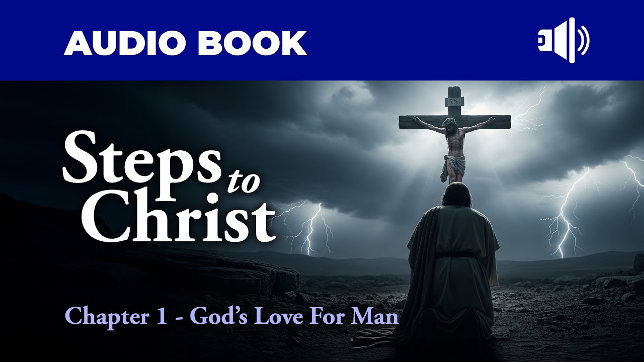 Steps to Christ | Chapter 1 – God’s Love for Man (Dramatized Audio)