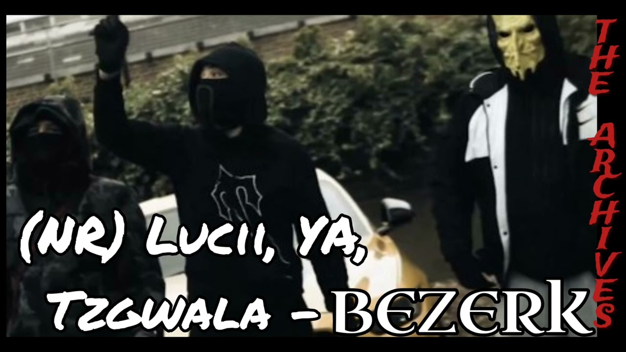 (NR) Lucii, YA Goddy, TzGwala - BEZERK (The Archives)