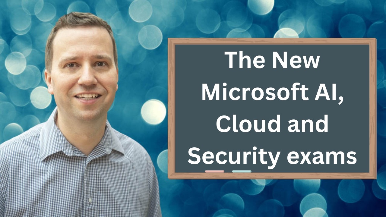 Introducing 9 new Microsoft AI, Cloud and Security exams