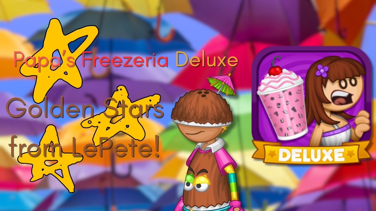 Papa's Freezeria Deluxe| Golden Stars from LePete!