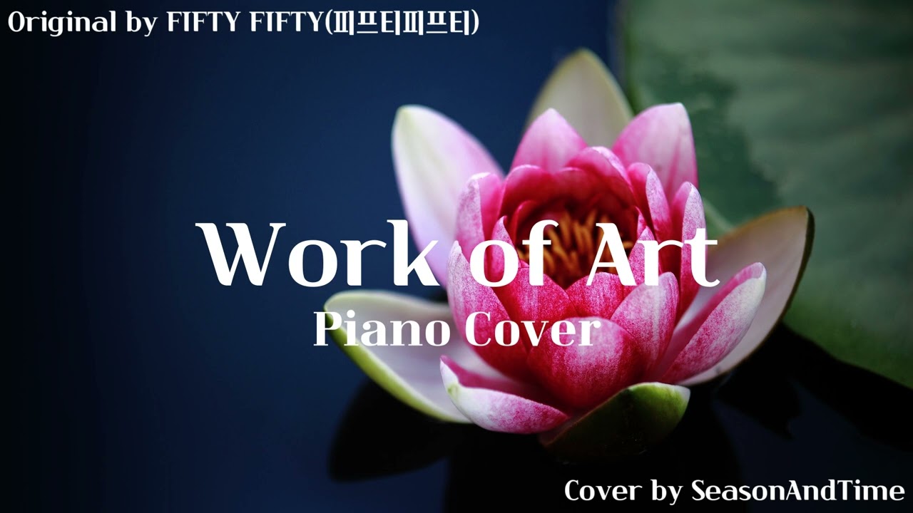 FIFTY FIFTY(피프티피프티) - Work of Art | Piano Cover 피아노 커버