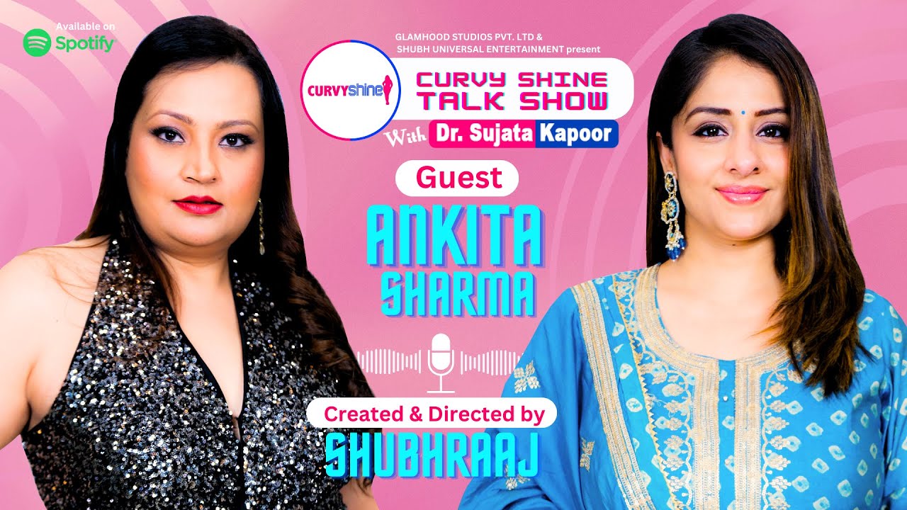 Actress Ankita Sharma | Sujata Kapoor | Shubhraaj | CurvyShineTalkShow #podcast