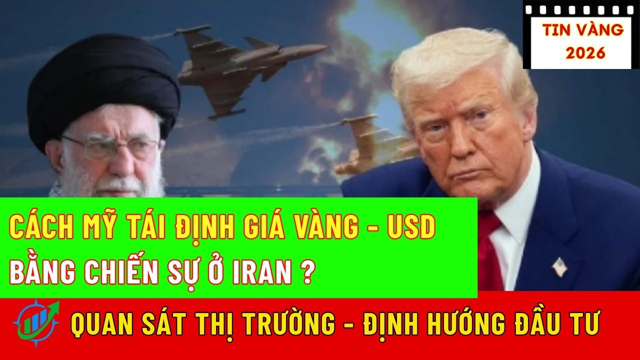 CÁCH MỸ TÁI ĐỊNH GIÁ VÀNG - USD BẰNG CHIẾN SỰ Ở IRAN ?|Hướng Đầu Tư
