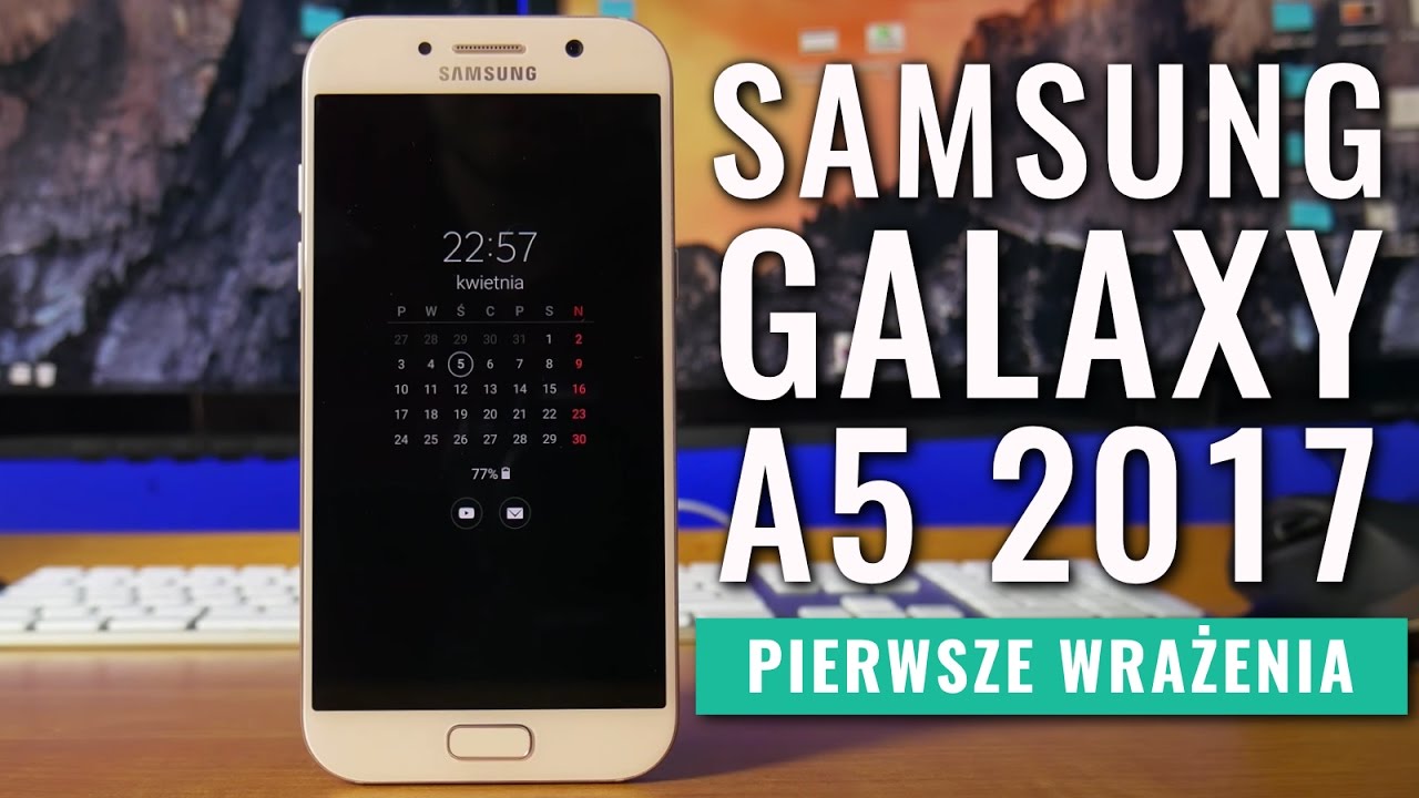 Samsung Galaxy A5 2017 - pierwsze wrażenia, hands-on, demo PL