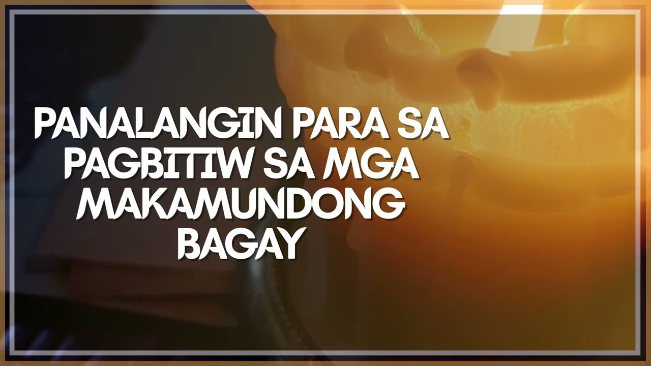 BITAWAN MO NA AT IPAYAPA ANG KALOOBAN: Panalangin para sa Pagbitiw (Prayer for Detachment)
