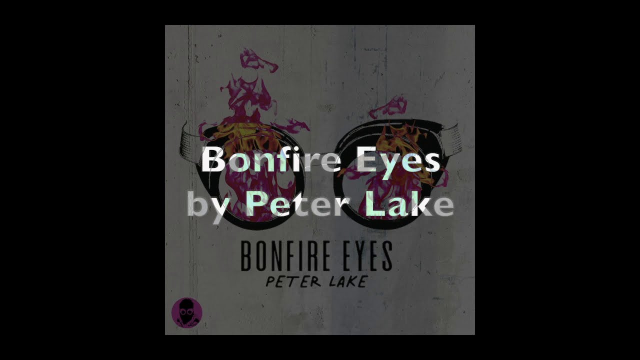 Peter Lake - Bonfire Eyes Lyric Video