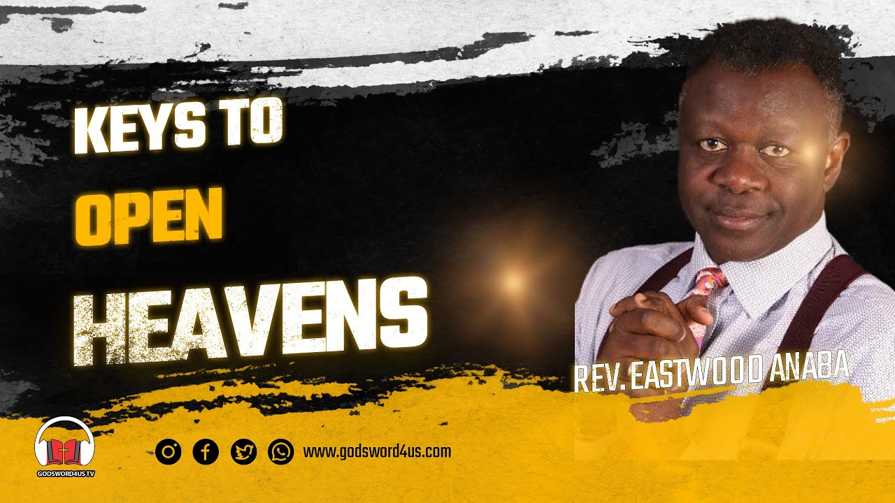 KEYS TO OPEN HEAVENS - REV EASTWOOD ANABA