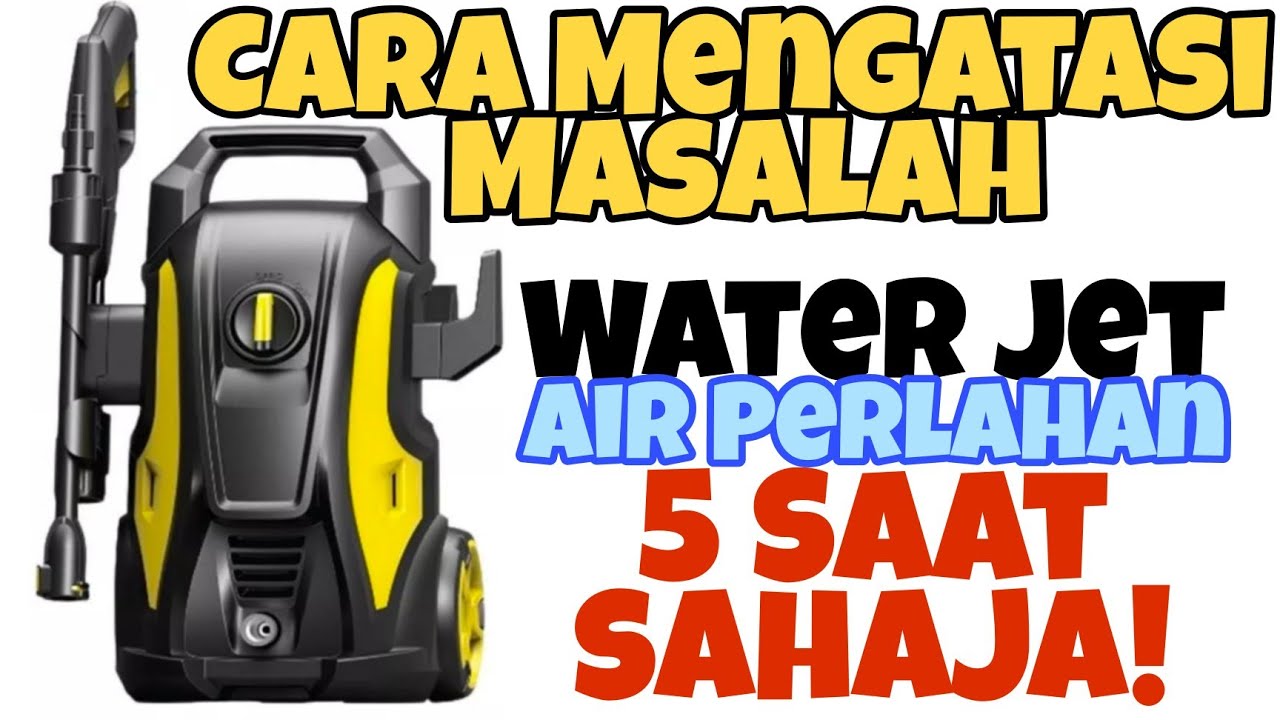 Water Jet Bermasalah - Air Perlahan