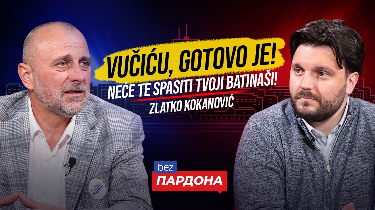 Zlatko Kokanović: Vučiću, gotovo je! Neće te spasiti tvoji batina&scaron;i! | BEZ PARDONA