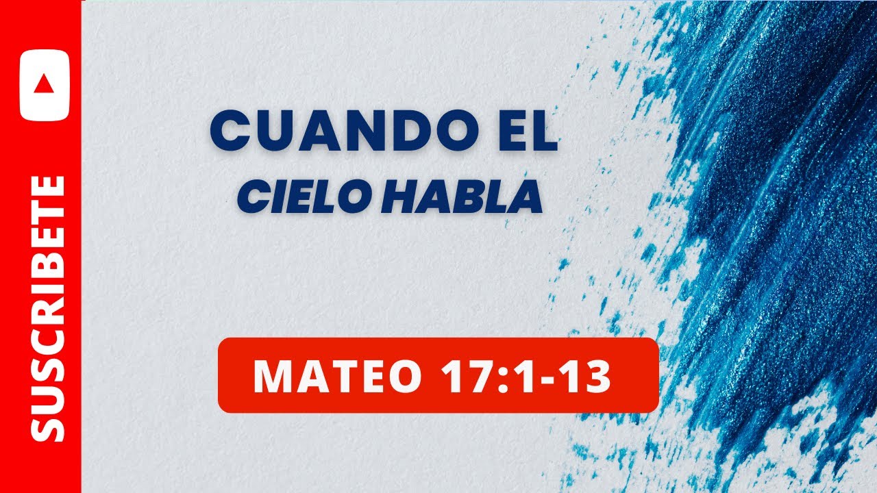 CUANDO EL CIELO HABLA MATEO 17:1-13 (081)