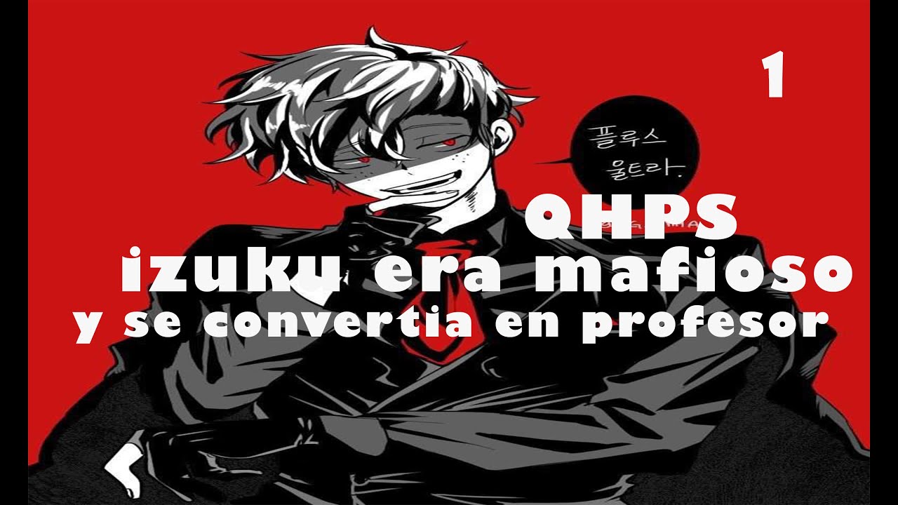 QHPS IZUKU ERA MAFIOSO Y SE CONVERTIA EN PROFESOR CAPITULO 1
