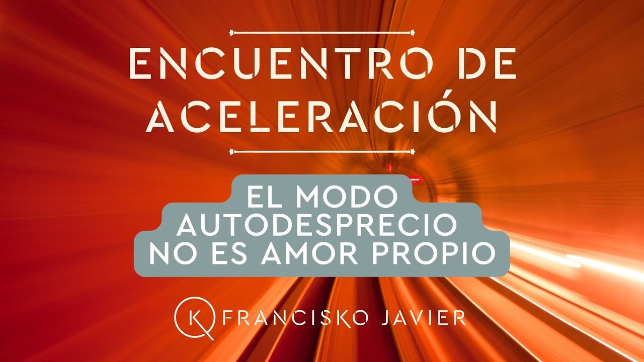 4º Encuentro de Aceleración: El modo autodesprecio no es Amor propio.