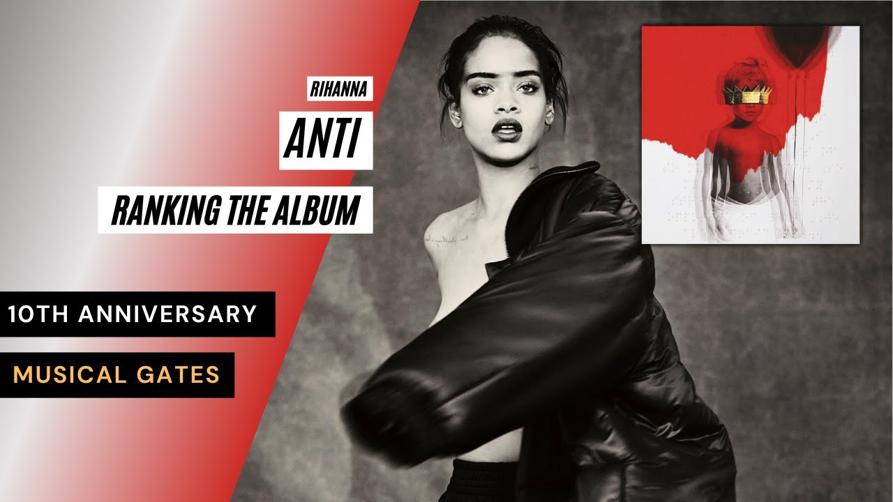 ANTI by Rihanna (10 th Anniversary)- Ranking The Album 👑// MUSICAL GATES