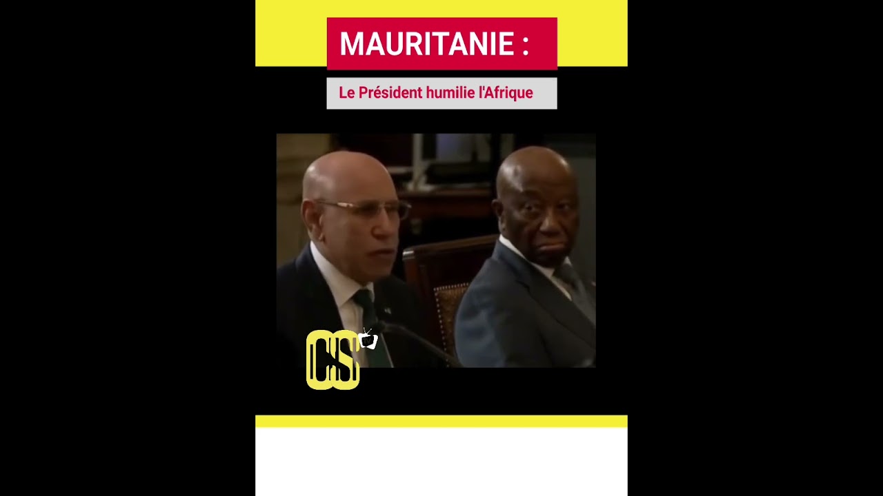 LE PRÉSIDENT MAURITANIEN HUMILIE L'AFRIQUE @