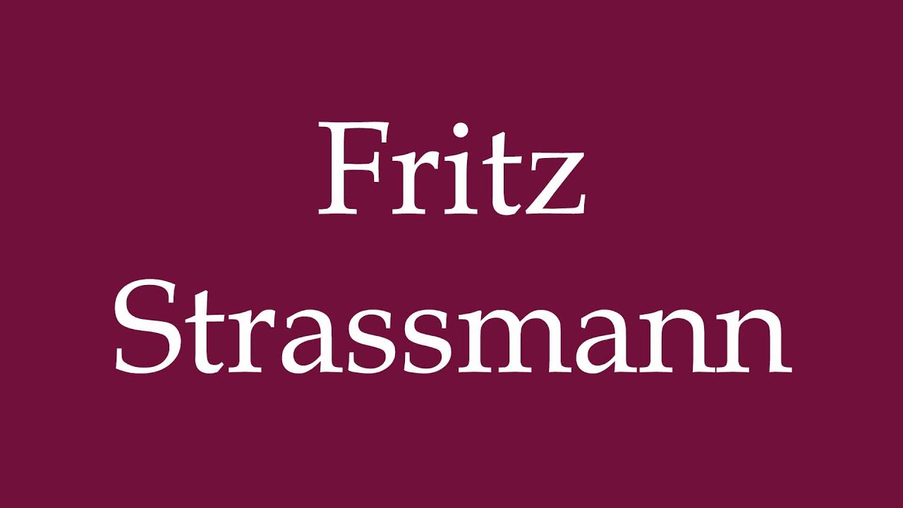 How to Pronounce ''Fritz Strassmann'' Correctly in German