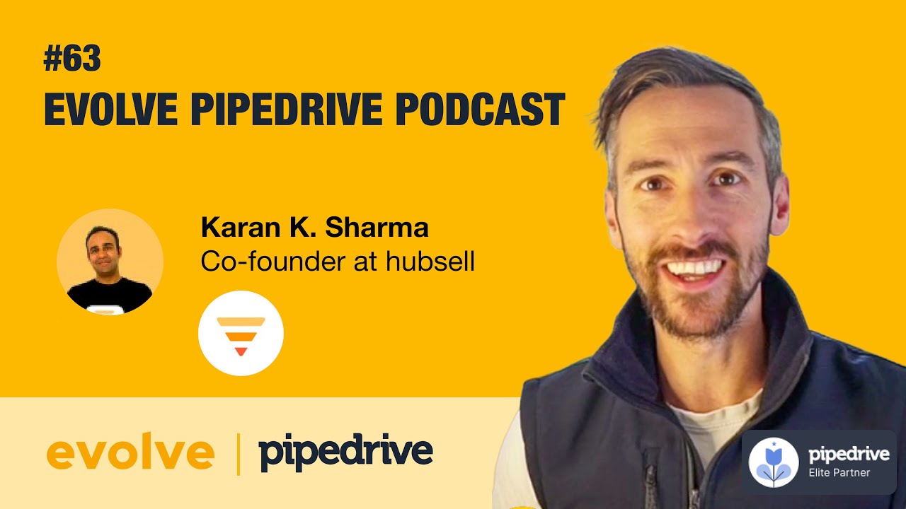 Evolve Pipedrive Podcast #63 - Karan K. Sharma, hubsell