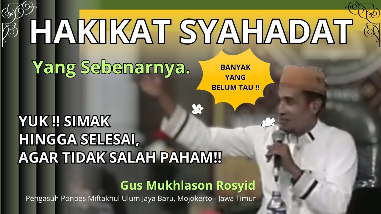 Hakikat Syahadat Sebenarnya - Gus Mukhlason