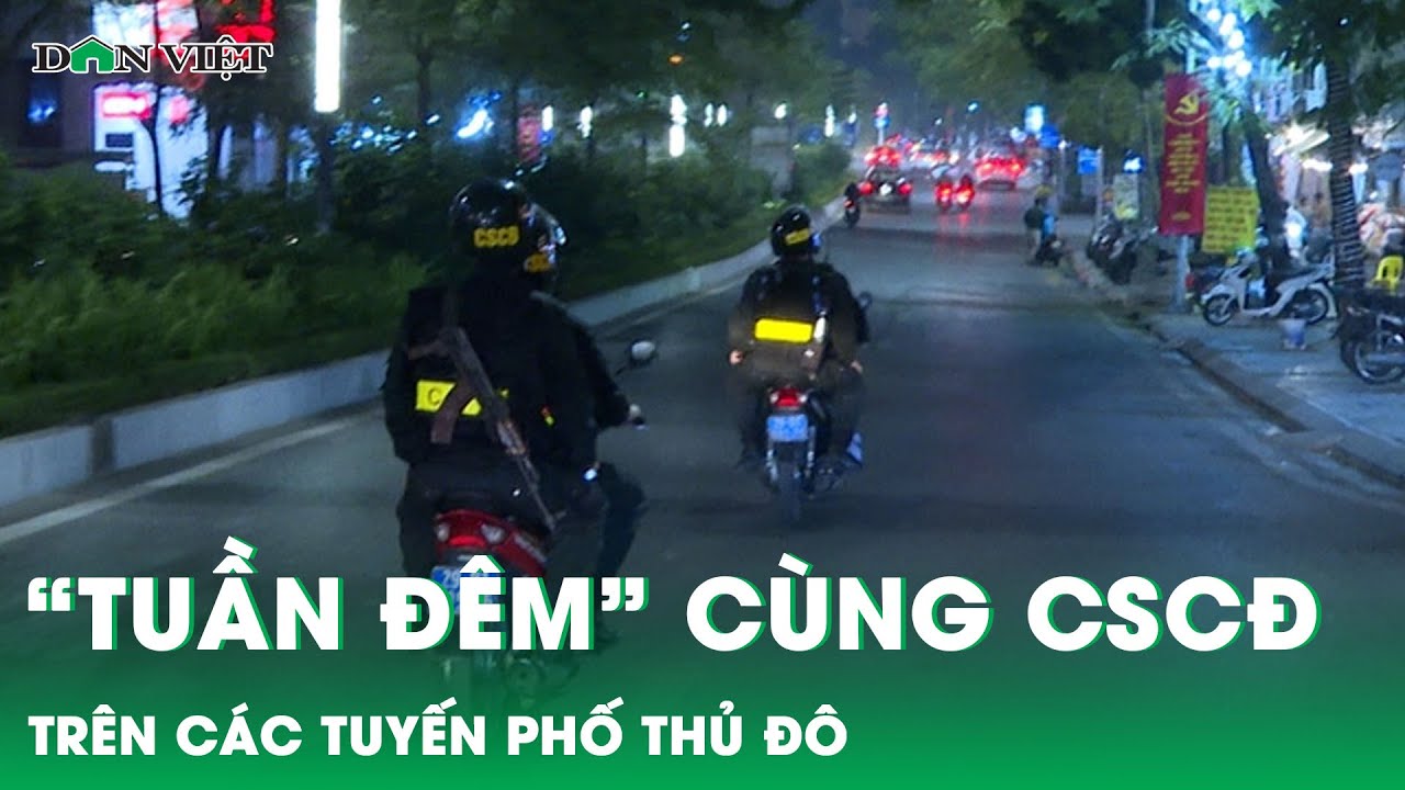 “Tuần đêm” cùng lực lượng cảnh sát cơ động trên các tuyến phố Thủ đô | Báo điện tử Dân Việt