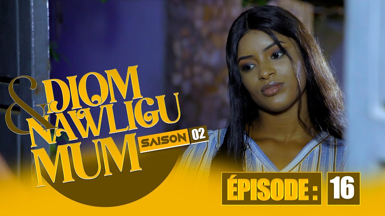 SERIE - DIOM E NAWLIGU MUM - SAISON 02 - EPISODE 16