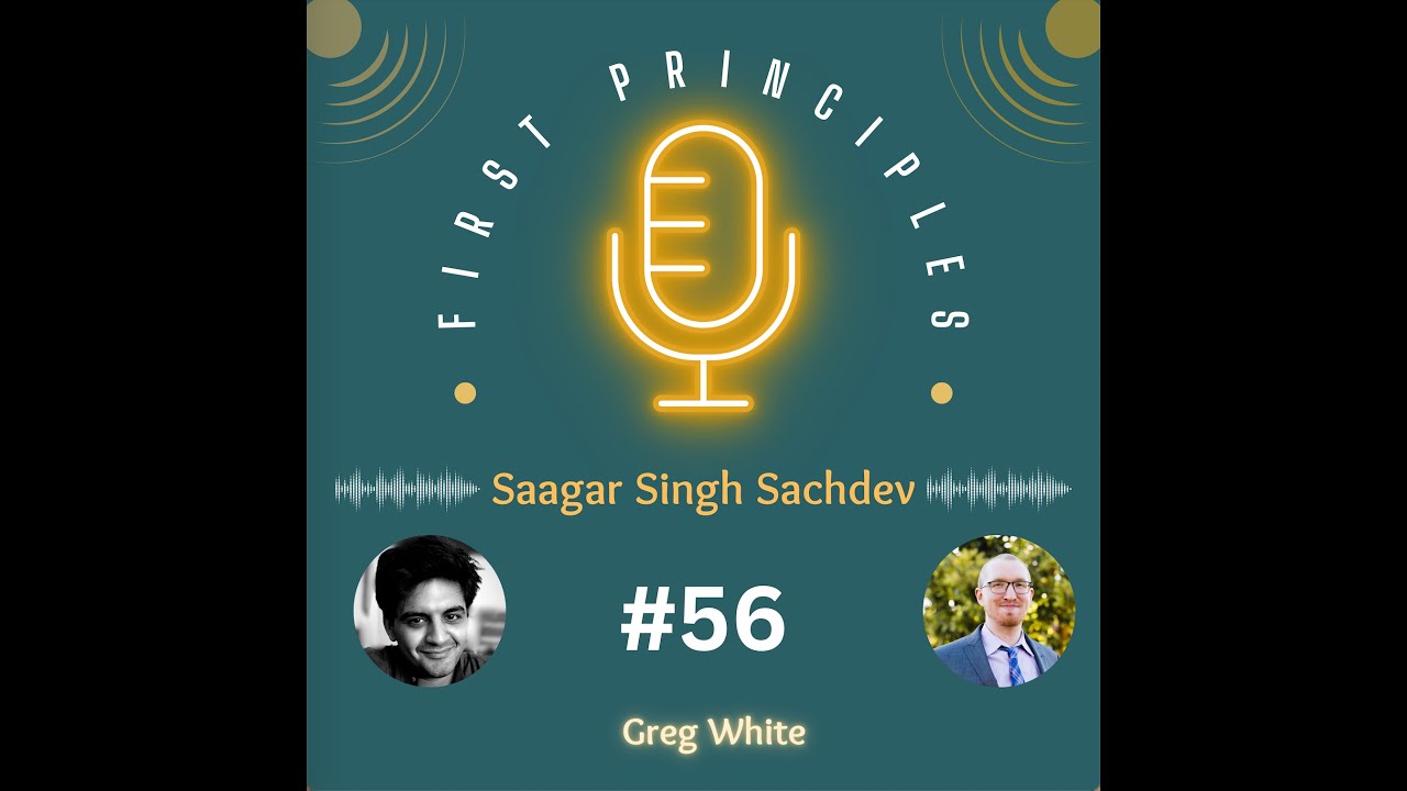 #56 First Principles - Greg White: Expanding Bubble of Abundance