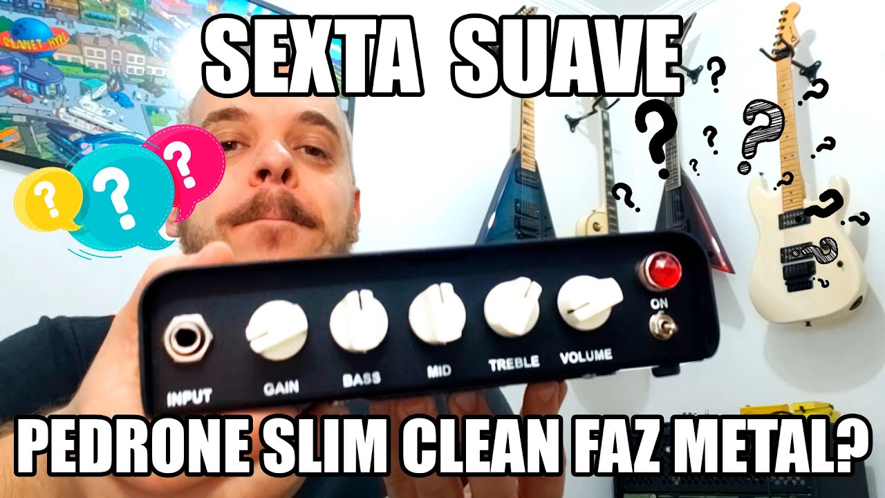 Sexta Suave - Pedrone Slim Clean faz metal ??