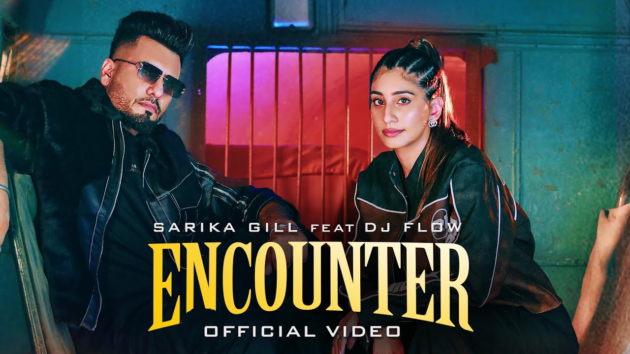 ENCOUNTER-OFFICIAL MUSIC VIDEO | SARIKA GILL | DJ FLOW |SHREE BRAR | NEW PUNJABI SONG 2024