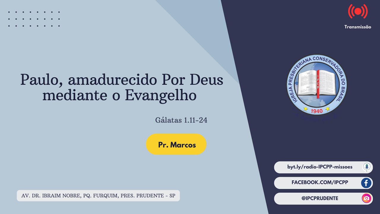 Paulo, amadurecido Por Deus mediante o Evangelho - Gálatas 1.11-24 - Pr. Marcos | IPCPP