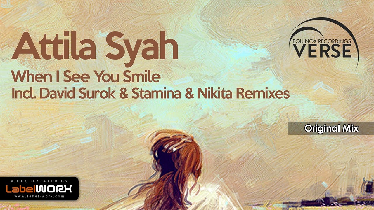 Attila Syah - When I See You Smile (Original Mix)