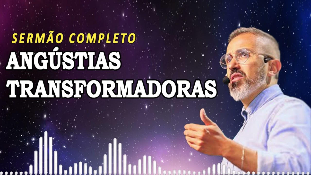ANGÚSTIAS TRANSFORMADORAS | Diego Menin Sermões