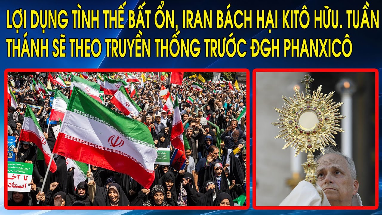 Lợi dụng tình thế bất ổn, Iran bách hại Kitô Hữu. Tuần Thánh sẽ theo truyền thống trước ĐGH Phanxicô