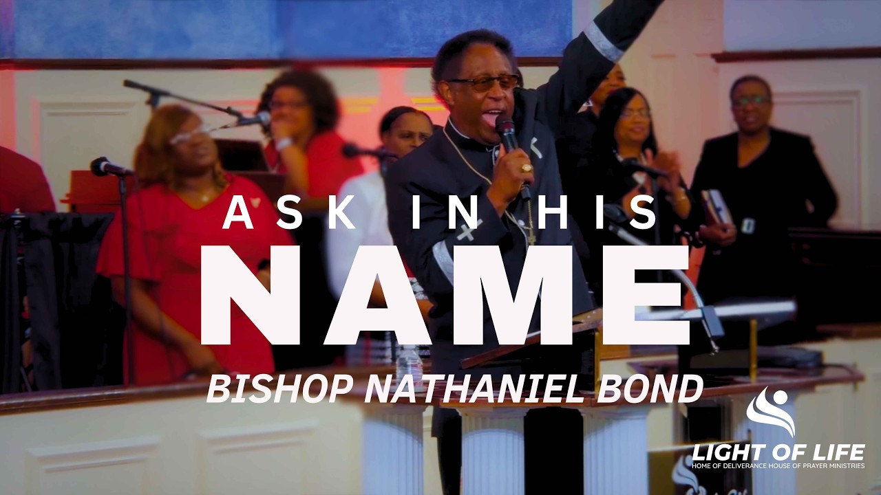 “Ask in His Name” • Bishop Nathaniel Bond • Light of Life-DHP Ministries