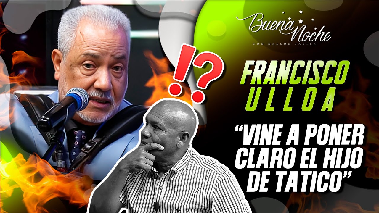 FRANCISCO ULLOA PONE CLARO A EL HIJO DE TATICO HENRÍQUEZ 🔥 / BUENA NOCHE