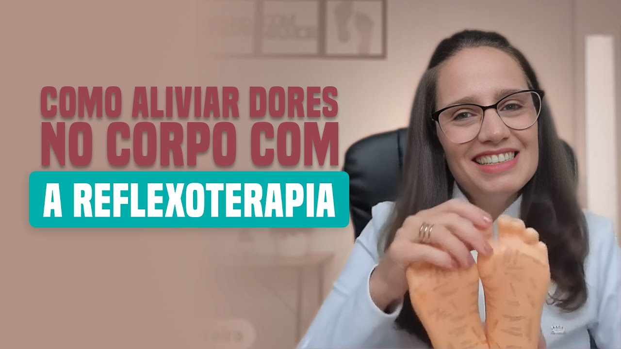 Como aliviar dores no corpo com a Reflexoterapia