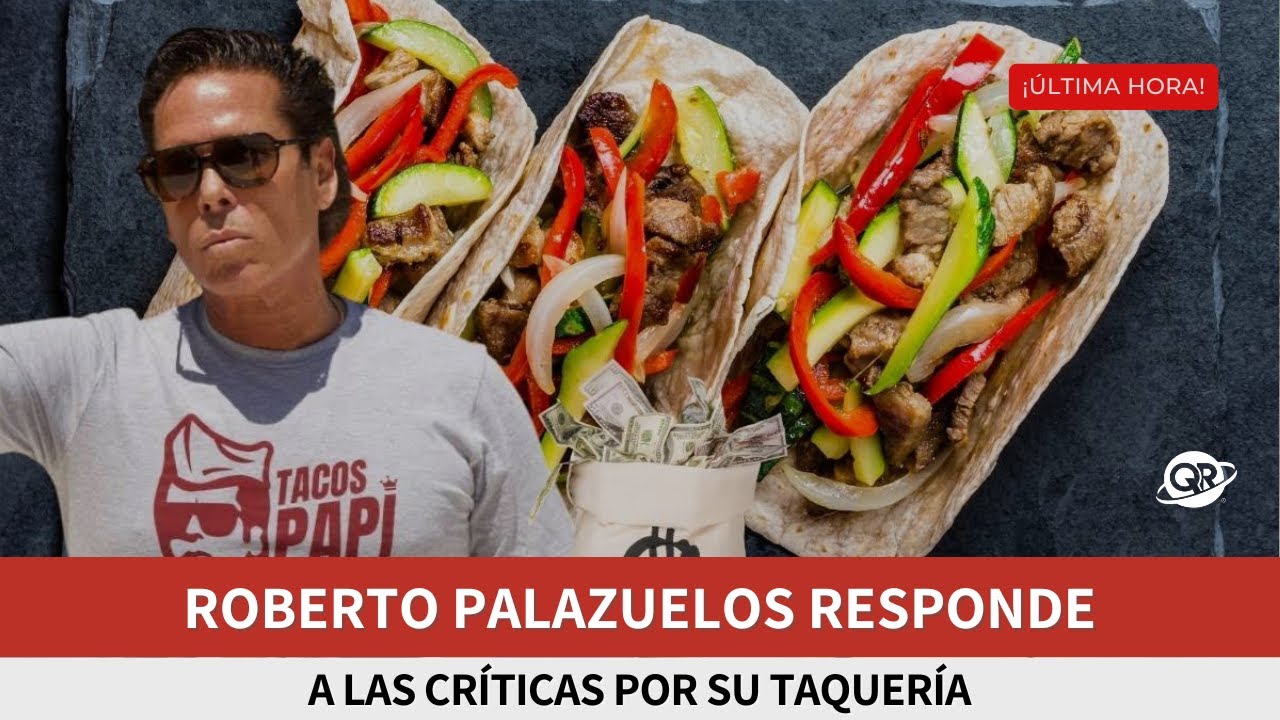 Roberto Palazuelos responde a cr&iacute;ticas por precios de su taquer&iacute;a en Tulum