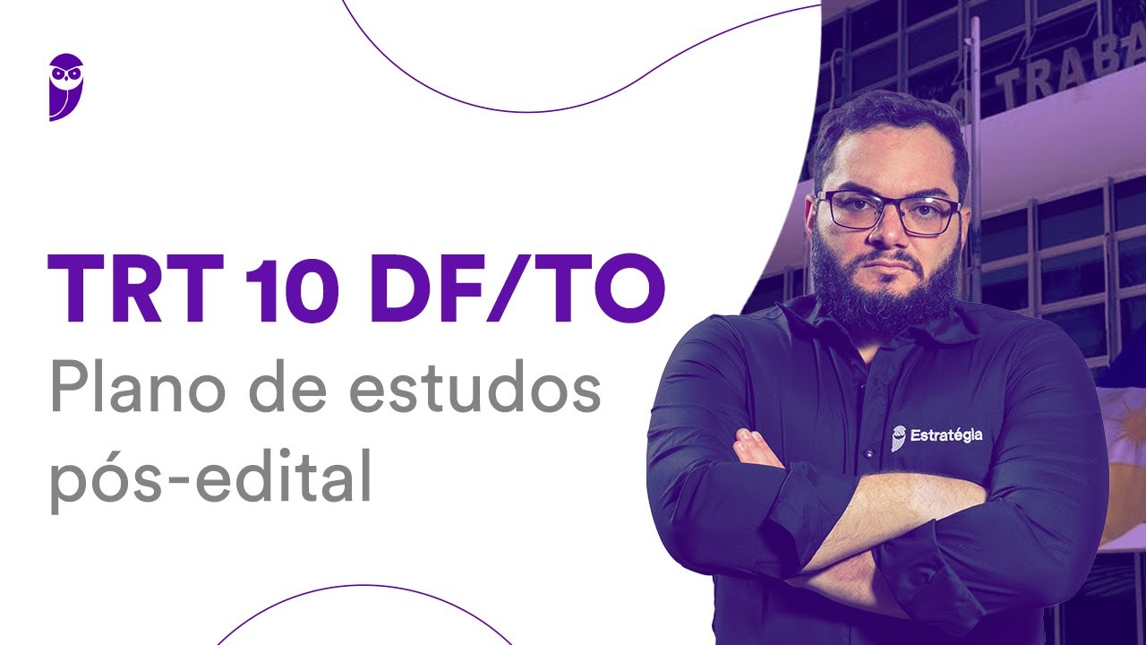 Concurso TRT 10 DF/TO: Plano de estudos pós-edital