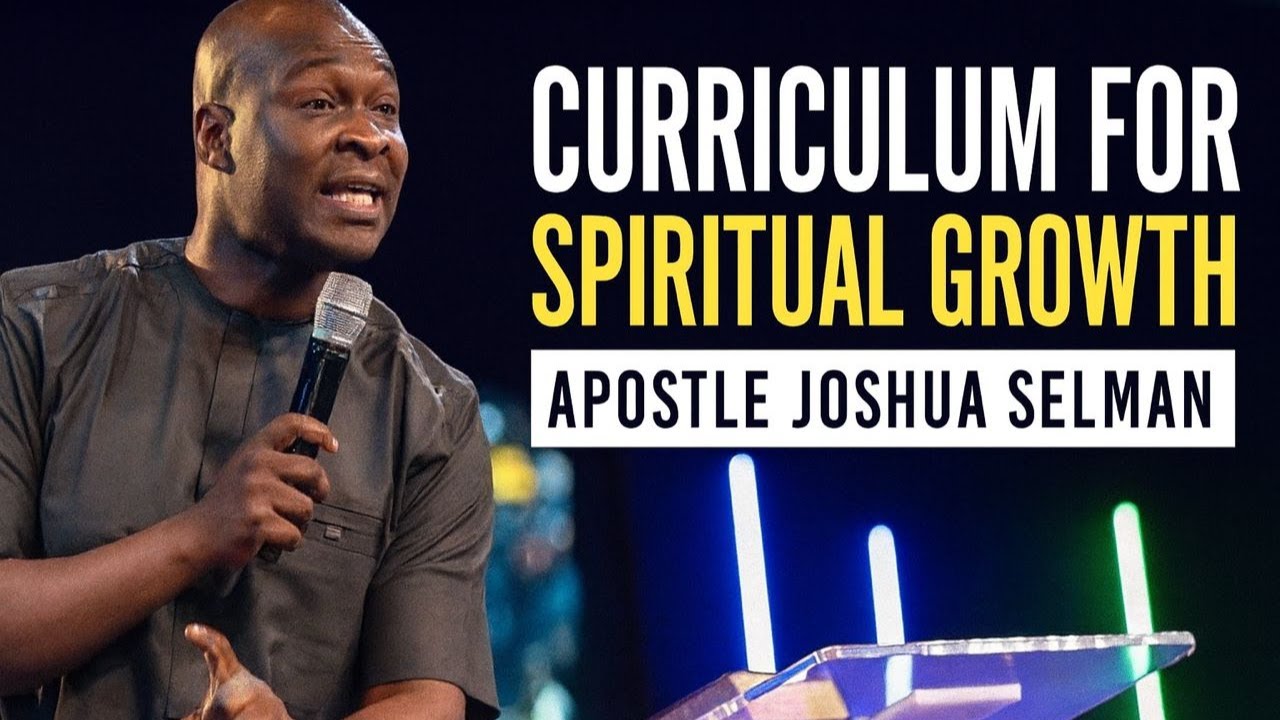 Curriculum for Spiritual Growth || Apostle Joshua Selman