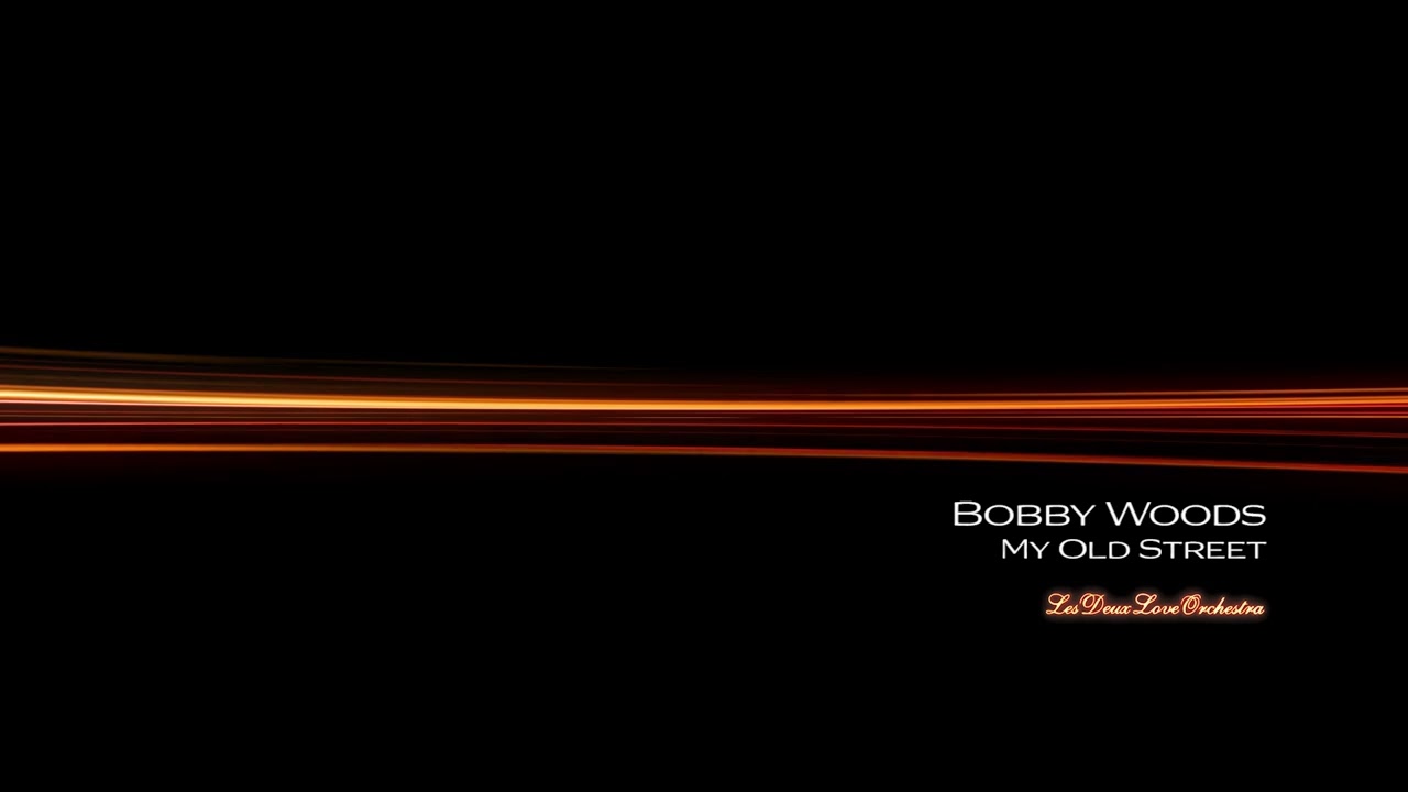 Bobby Woods - My Old Street - Les Deux Love Orchestra