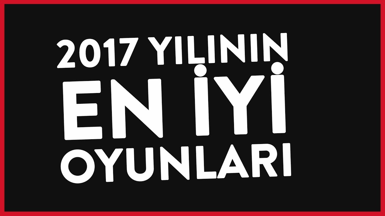 2017 YILININ EN İYİ OYUNLARI