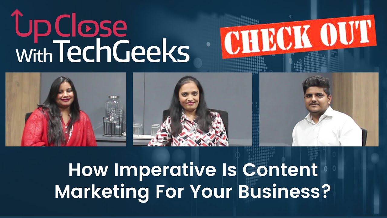 Upclose with TechGeeks: [Check Out] How Imperative Is Content Marketing For Your Business?
