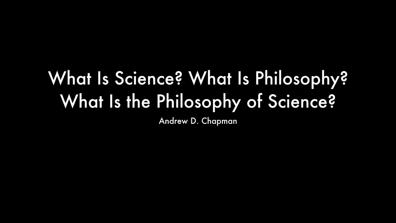 What Is Science? What Is Philosophy? What Is the Philosophy of Science?