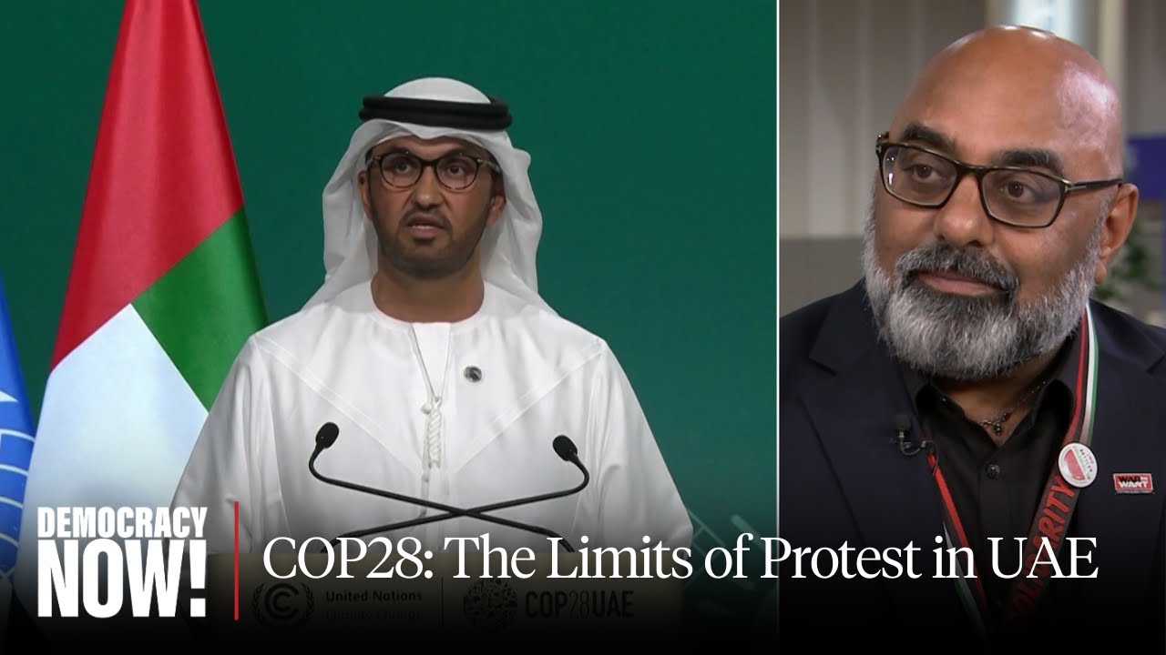 COP28: Asad Rehman on Funding a “Just Transition” Off Fossil Fuels & Limits on Protest in UAE