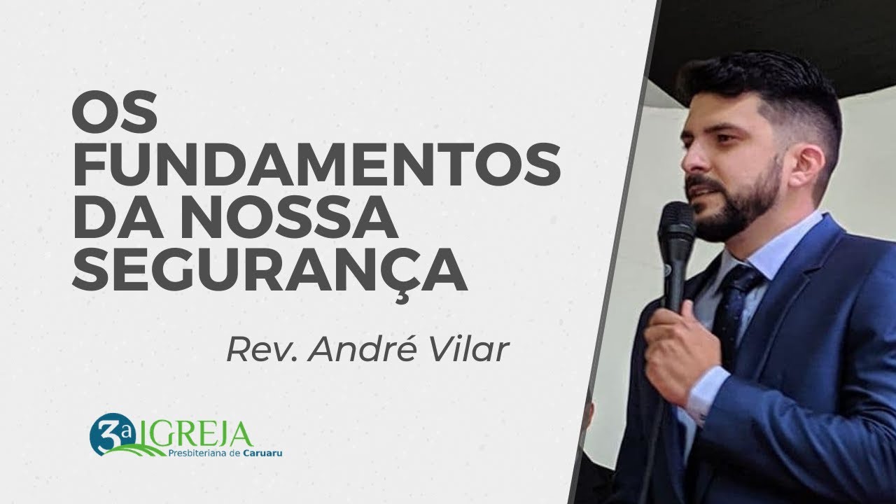Os Fundamentos da nossa Segurança - Rev. André Vilar