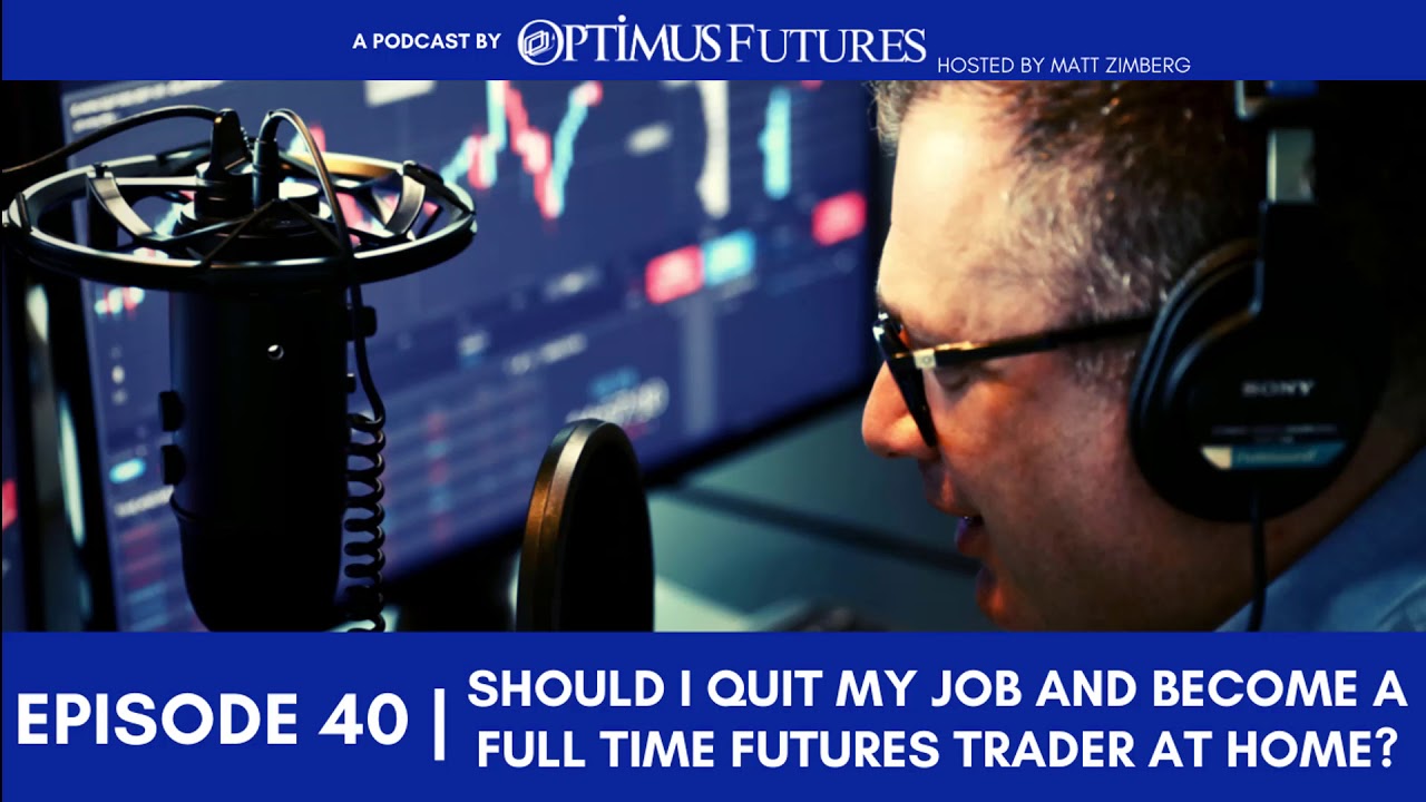 Should I Quit My Job and Become a FULL-TIME Futures Trader at Home? - Ep 40