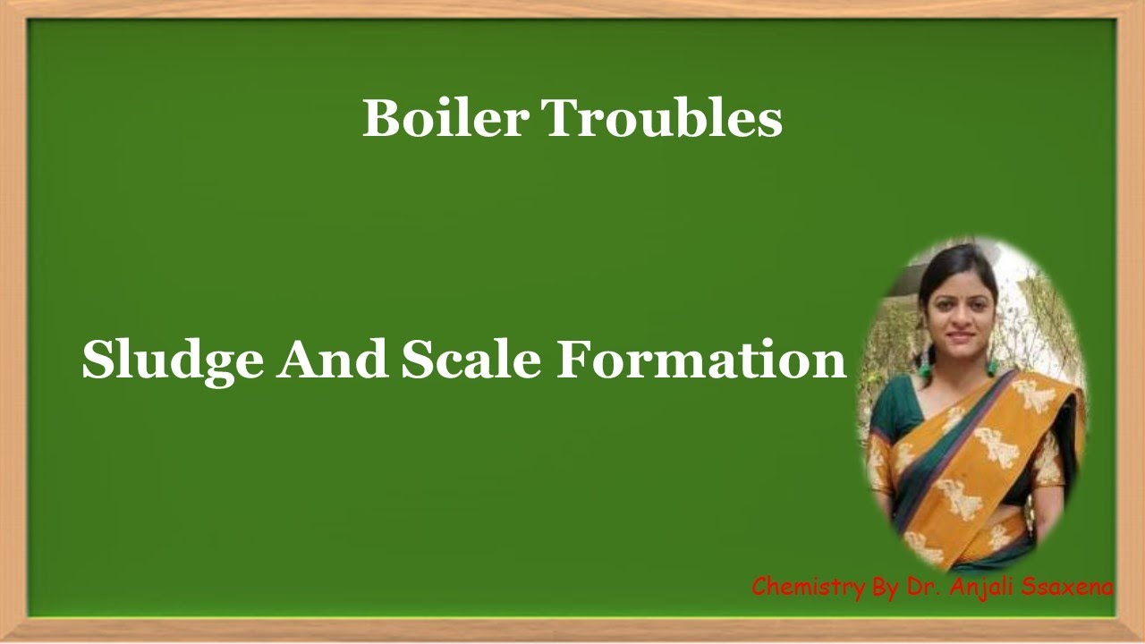 Sludge| Scale| Sludge and Scale formation in Boilers-By Dr. Anjali Ssaxena