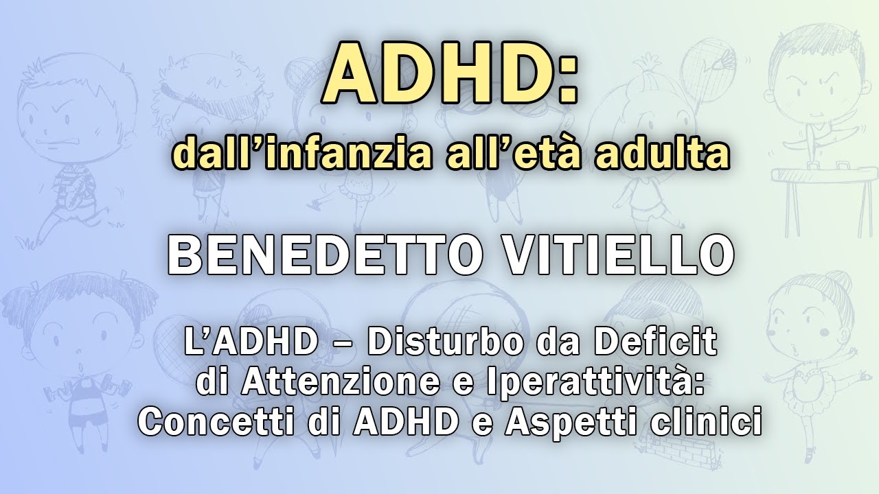 L’ADHD – Disturbo da Deficit di Attenzione e Iperattività: Concetti di ADHD e Aspetti clinici.