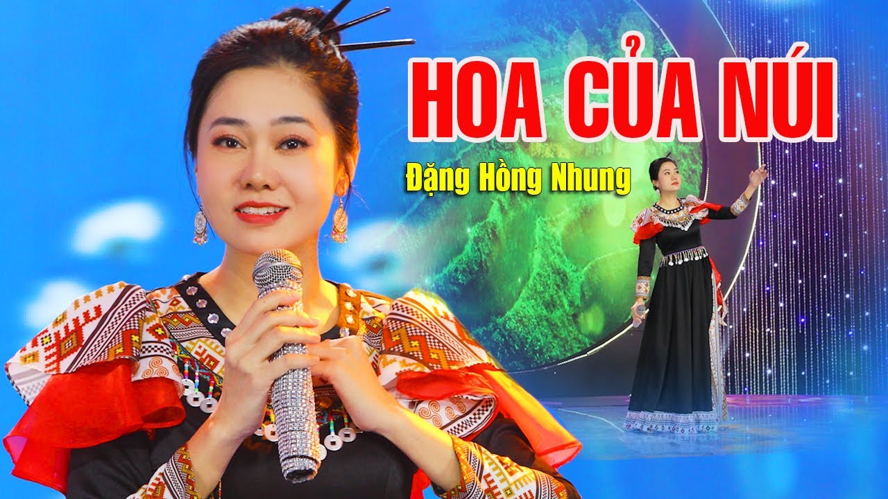 Giọng hát vang núi rừng - HOA CỦA NÚI - Đặng Hồng Nhung, Nhạc Trữ Tình Tây Bắc Hay Nhất, 4K