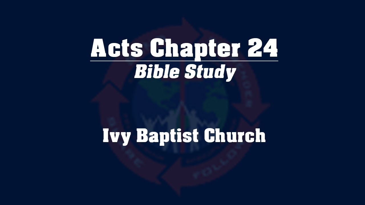 Study of the Book of Acts - Chapter 24